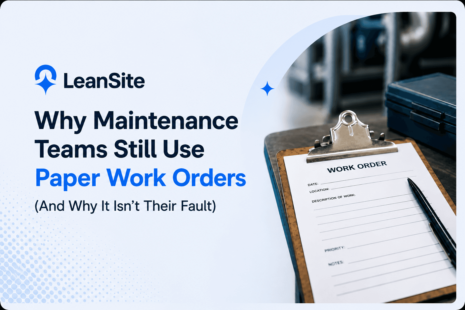 Why Maintenance Teams Still Use Paper Work Orders (And Why It Isn't Their Fault)